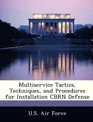 bokomslag Multiservice Tactics, Techniques, and Procedures for Installation Cbrn Defense