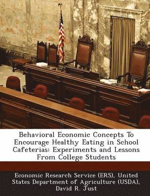 Behavioral Economic Concepts to Encourage Healthy Eating in School Cafeterias: Experiments and Lessons from College Students 1