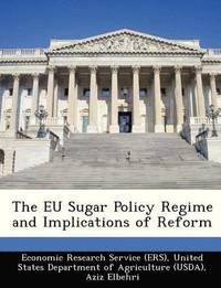 bokomslag The Eu Sugar Policy Regime and Implications of Reform