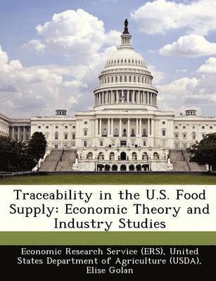 Traceability in the U.S. Food Supply: Economic Theory and Industry Studies 1