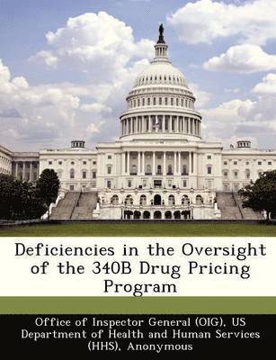 Deficiencies in the Oversight of the 340b Drug Pricing Program