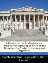 bokomslag A Review of the Professional and Occupational Licensing Division at the Department of Labor, Licensing and Regulation