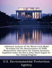 bokomslag Additional Analyses of the Monte Carlo Model Developed for the Determination of Pems Measurement Allowances for Gaseous Emissions Regulated Under the Heavy Duty Diesel Engine In-Use Testing Program