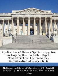 bokomslag Application of Raman Spectroscopy for an Easy-To-Use, On-Field, Rapid, Nondestructive, Confirmatory Identification of Body Fluids