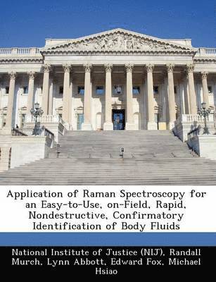 bokomslag Application of Raman Spectroscopy for an Easy-To-Use, On-Field, Rapid, Nondestructive, Confirmatory Identification of Body Fluids