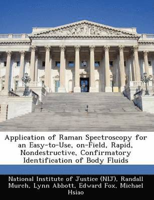 Application of Raman Spectroscopy for an Easy-To-Use, On-Field, Rapid, Nondestructive, Confirmatory Identification of Body Fluids 1