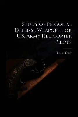 Ray S Leuty - Study of Personal Defense Weapons for U.S. Army Helicopter Pilots, Häftad. Tillgänglighet: Lägg i varukorg