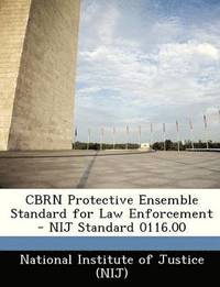 bokomslag Cbrn Protective Ensemble Standard for Law Enforcement - Nij Standard 0116.00