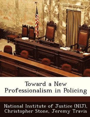 Christopher Stone, Jeremy Travis - Toward a New Professionalism in Policing, Häftad