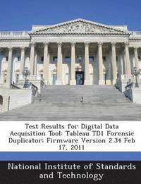 bokomslag Test Results for Digital Data Acquisition Tool: Tableau Td1 Forensic Duplicator; Firmware Version 2.34 Feb 17, 2011