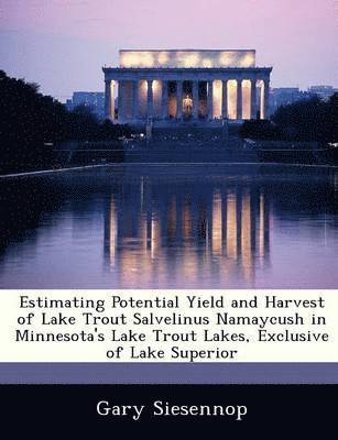 Estimating Potential Yield and Harvest of Lake Trout Salvelinus Namaycush in Minnesota's Lake Trout Lakes, Exclusive of Lake Superior 1