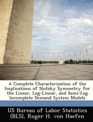 bokomslag A Complete Characterization of the Implications of Slutzky Symmetry for the Linear, Log-Linear, and Semi-Log Incomplete Demand System Models