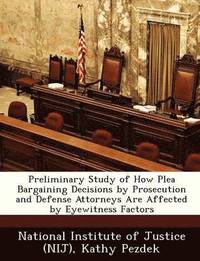 bokomslag Preliminary Study of How Plea Bargaining Decisions by Prosecution and Defense Attorneys Are Affected by Eyewitness Factors