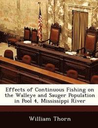 bokomslag Effects of Continuous Fishing on the Walleye and Sauger Population in Pool 4, Mississippi River