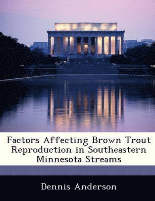 Factors Affecting Brown Trout Reproduction in Southeastern Minnesota Streams 1