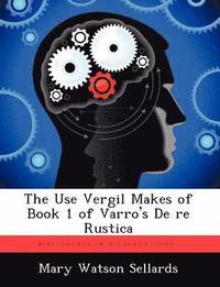 bokomslag The Use Vergil Makes of Book 1 of Varro's De re Rustica