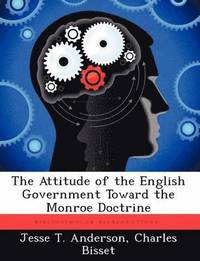 bokomslag The Attitude of the English Government Toward the Monroe Doctrine
