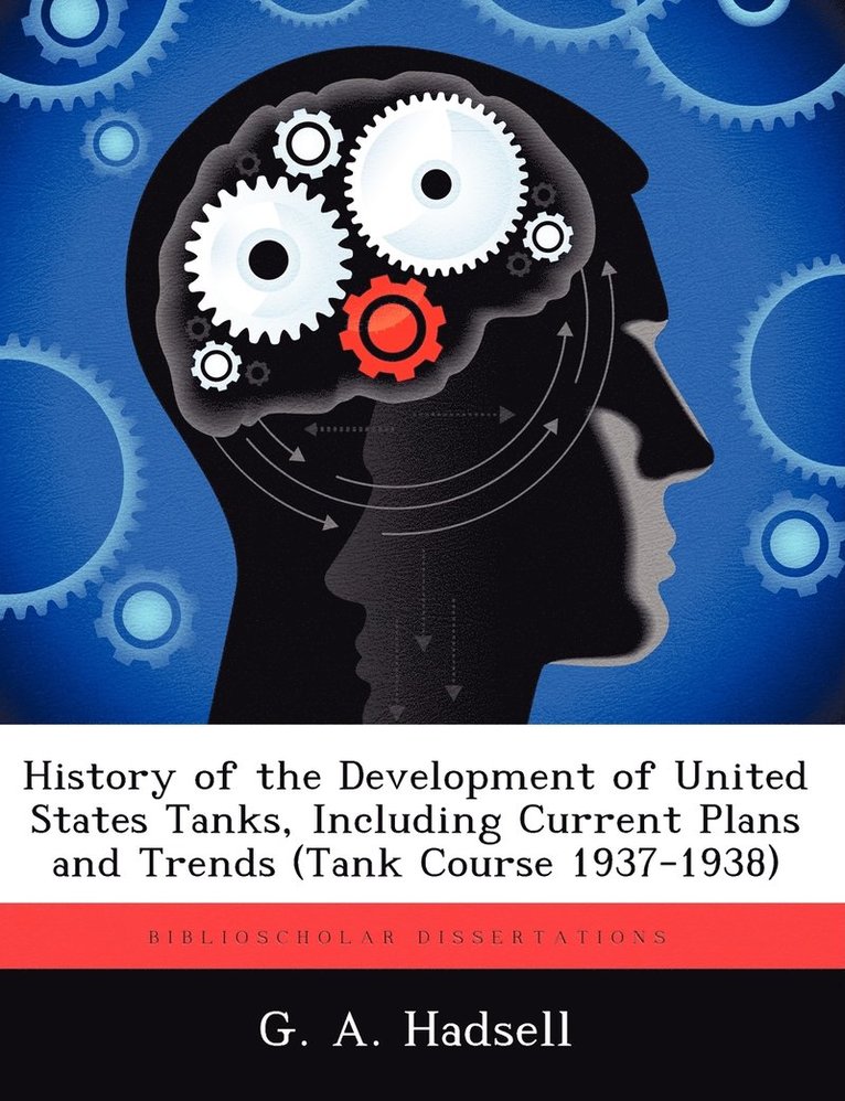 History of the Development of United States Tanks, Including Current Plans and Trends (Tank Course 1937-1938) 1