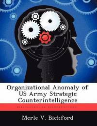 bokomslag Organizational Anomaly of US Army Strategic Counterintelligence