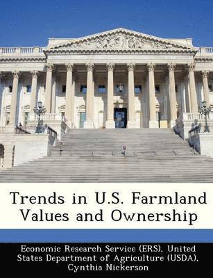 Trends in U.S. Farmland Values and Ownership