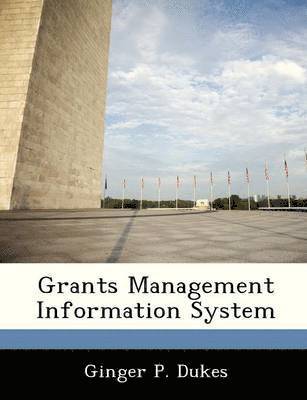 Ginger P Dukes - Grants Management Information System, Häftad