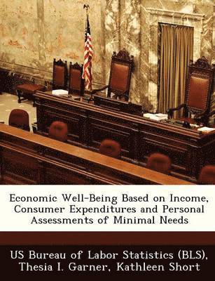 Economic Well-Being Based on Income, Consumer Expenditures and Personal Assessments of Minimal Needs 1