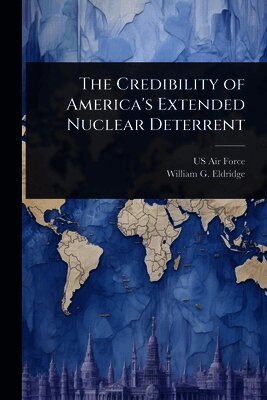 William G Eldridge - Credibility of America's Extended Nuclear Deterrent, Häftad