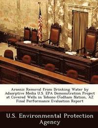 bokomslag Arsenic Removal from Drinking Water by Adsorptive Media U.S. EPA Demonstration Project at Covered Wells in Tohono O'Odham Nation, AZ Final Performance Evaluation Report