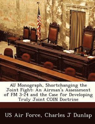 Charles J Dunlap Jr. - Au Monograph, Shortchanging the Joint Fight, Häftad