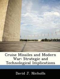 bokomslag Cruise Missiles and Modern War: Strategic and Technological Implications