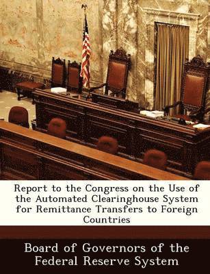 Report to the Congress on the Use of the Automated Clearinghouse System for Remittance Transfers to Foreign Countries 1