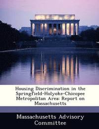 bokomslag Housing Discrimination in the Springfield-Holyoke-Chicopee Metropolitan Area: Report on Massachusetts