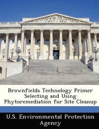 bokomslag Brownfields Technology Primer Selecting and Using Phytoremediation for Site Cleanup