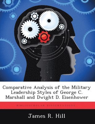 bokomslag Comparative Analysis of the Military Leadership Styles of George C. Marshall and Dwight D. Eisenhower