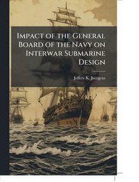 bokomslag Impact of the General Board of the Navy on Interwar Submarine Design