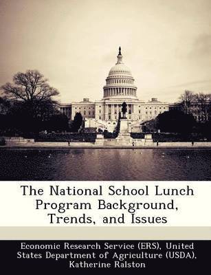 bokomslag The National School Lunch Program Background, Trends, and Issues
