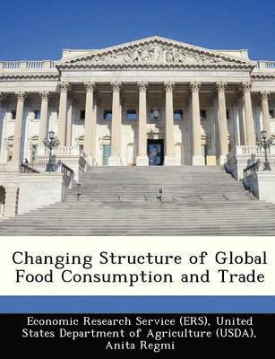 Anita Regmi - Changing Structure of Global Food Consumption and Trade, Häftad