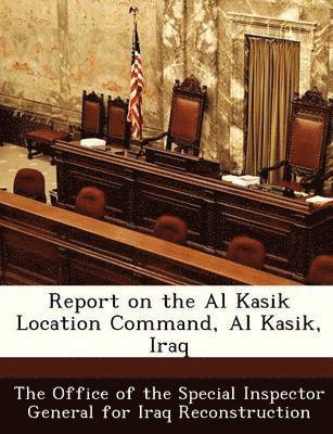 Report on the Al Kasik Location Command, Al Kasik, Iraq 1