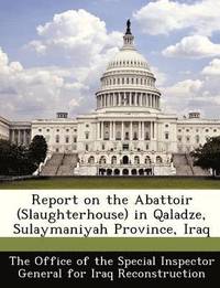 bokomslag Report on the Abattoir (Slaughterhouse) in Qaladze, Sulaymaniyah Province, Iraq
