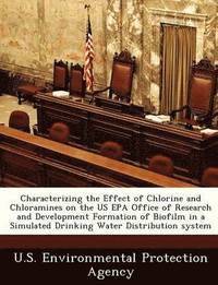 bokomslag Characterizing the Effect of Chlorine and Chloramines on the Us EPA Office of Research and Development Formation of Biofilm in a Simulated Drinking Water Distribution System