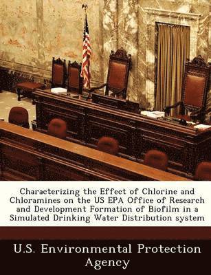 Characterizing the Effect of Chlorine and Chloramines on the Us EPA Office of Research and Development Formation of Biofilm in a Simulated Drinking Water Distribution System 1