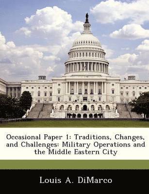 bokomslag Occasional Paper 1: Traditions, Changes, and Challenges: Military Operations and the Middle Eastern City