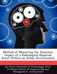 bokomslag Method of Measuring the Economic Impact of a Radiological Dispersal Event Within an Urban Environment