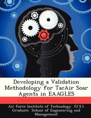 Developing a Validation Methodology for Tacair Soar Agents in Eaagles 1