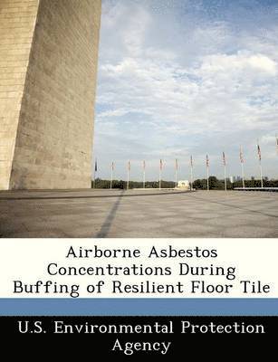 Airborne Asbestos Concentrations During Buffing of Resilient Floor Tile, Häftad