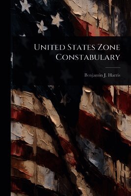Benjamin J Harris - United States Zone Constabulary, Häftad