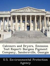 bokomslag Calciners and Dryers, Emission Test Report: Burgess Pigment Company, Sandersville, Georgia
