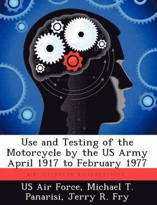 bokomslag Use and Testing of the Motorcycle by the US Army April 1917 to February 1977