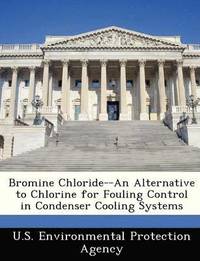 bokomslag Bromine Chloride--An Alternative to Chlorine for Fouling Control in Condenser Cooling Systems