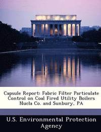 bokomslag Capsule Report: Fabric Filter Particulate Control on Coal Fired Utility Boilers Nucla Co. and Sunbury, Pa
